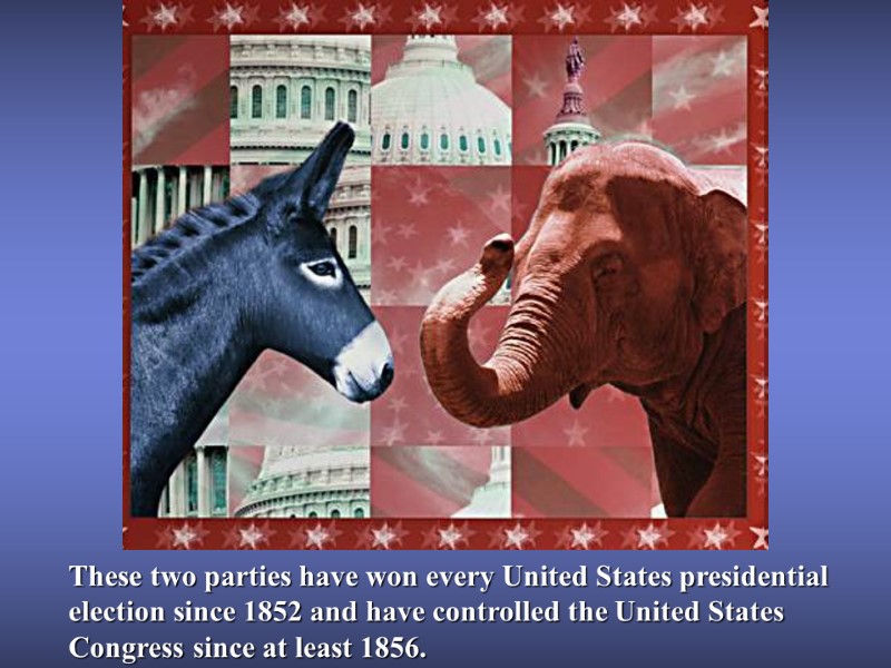 These two parties have won every United States presidential election since 1852 and have